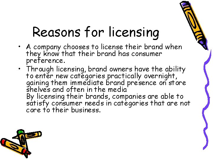 Reasons for licensing • A company chooses to license their brand when they know