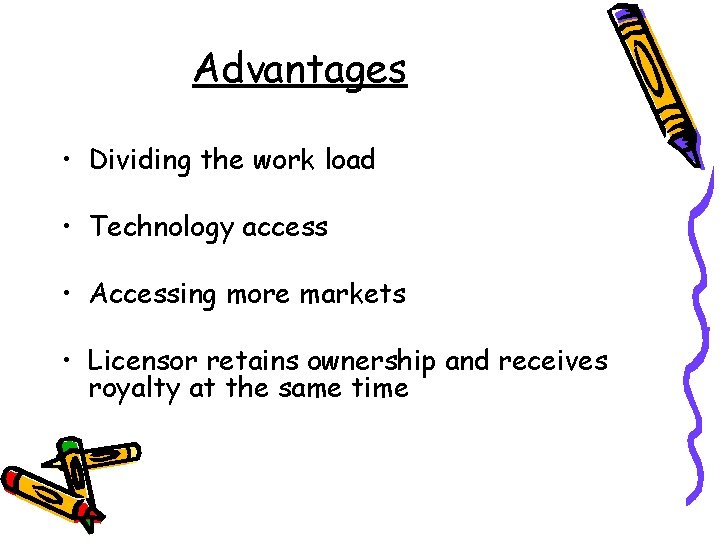 Advantages • Dividing the work load • Technology access • Accessing more markets •