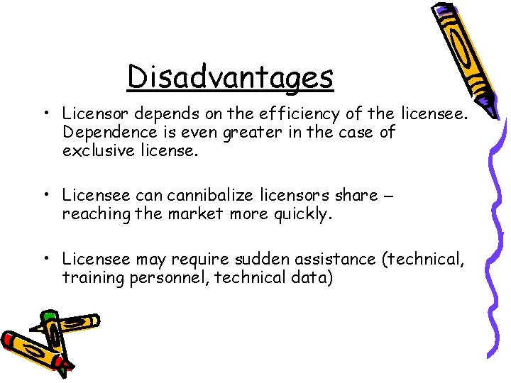 Disadvantages • Licensor depends on the efficiency of the licensee. Dependence is even greater