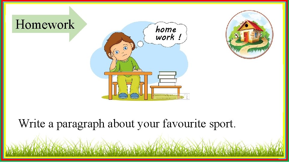Homework Write a paragraph about your favourite sport. 