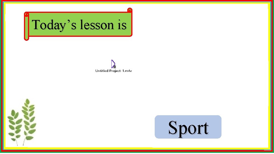 Today’s lesson is Sport 