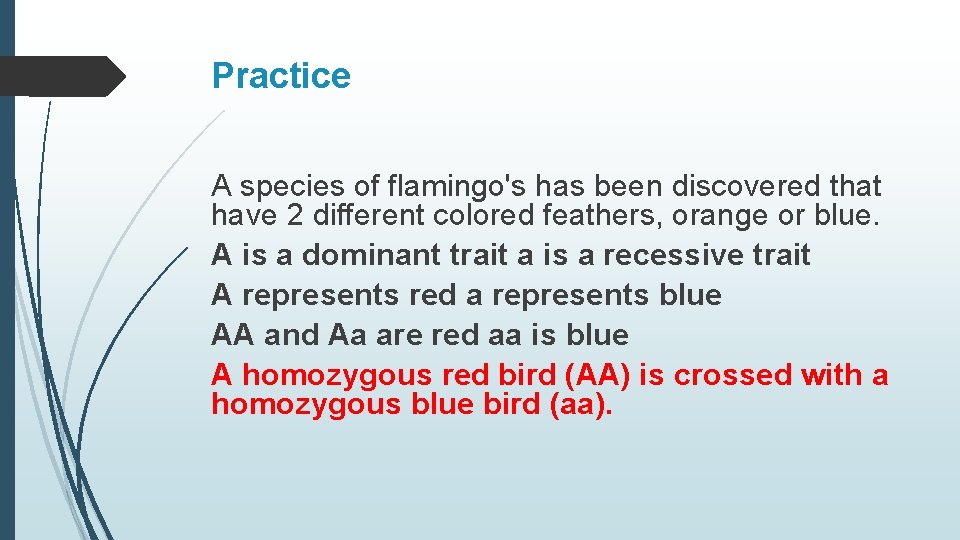 Practice A species of flamingo's has been discovered that have 2 different colored feathers,