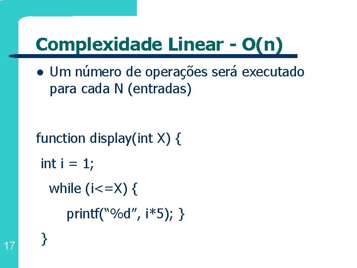 Complexidade Linear - O(n) l Um número de operações será executado para cada N