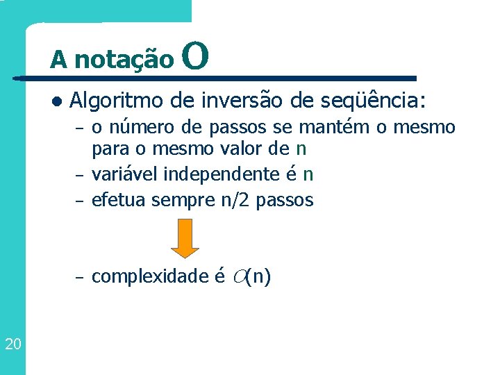 A notação O l Algoritmo de inversão de seqüência: – o número de passos