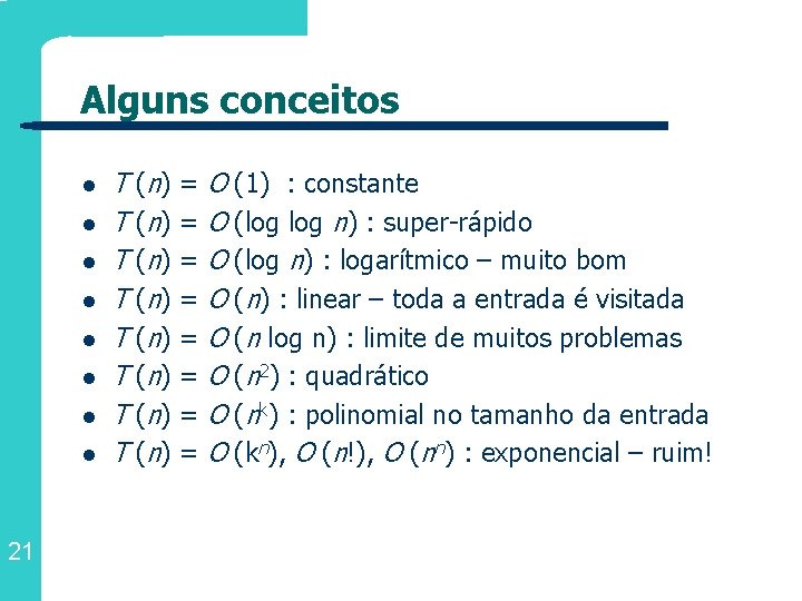 Alguns conceitos l l l l 21 T (n) = O (1) : constante