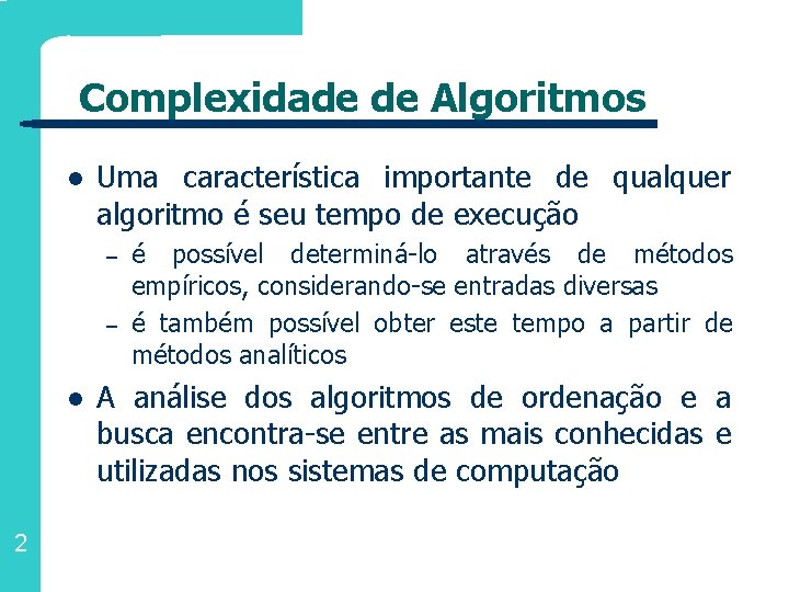 Complexidade de Algoritmos l Uma característica importante de qualquer algoritmo é seu tempo de