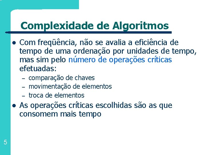 Complexidade de Algoritmos l Com freqüência, não se avalia a eficiência de tempo de