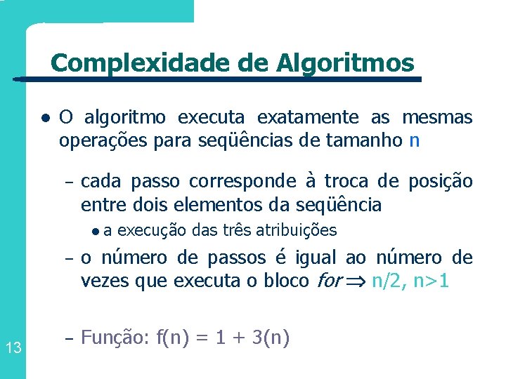 Complexidade de Algoritmos l O algoritmo executa exatamente as mesmas operações para seqüências de