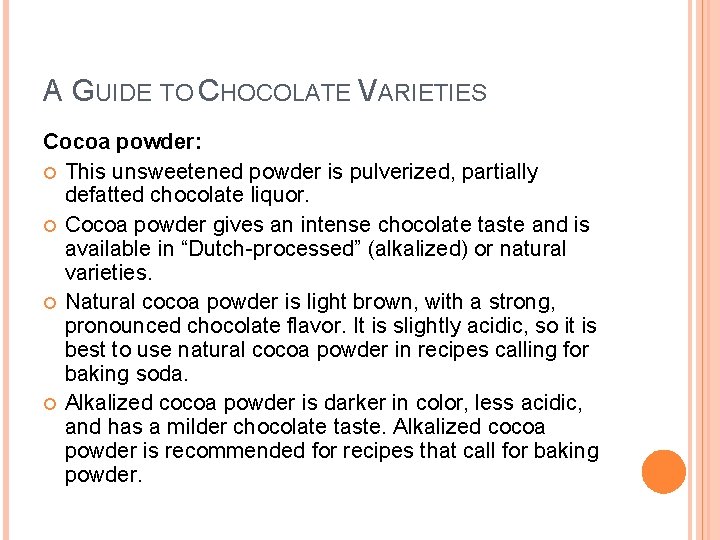 A GUIDE TO CHOCOLATE VARIETIES Cocoa powder: This unsweetened powder is pulverized, partially defatted