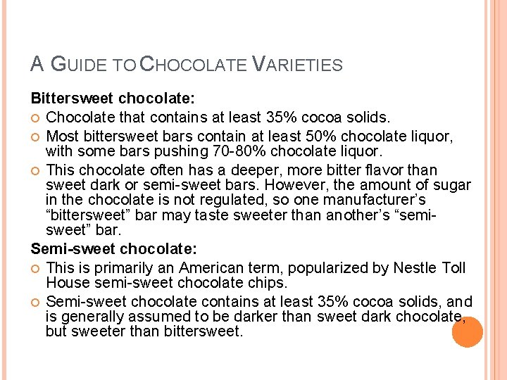 A GUIDE TO CHOCOLATE VARIETIES Bittersweet chocolate: Chocolate that contains at least 35% cocoa