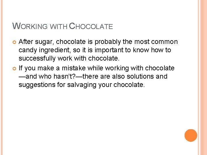 WORKING WITH CHOCOLATE After sugar, chocolate is probably the most common candy ingredient, so