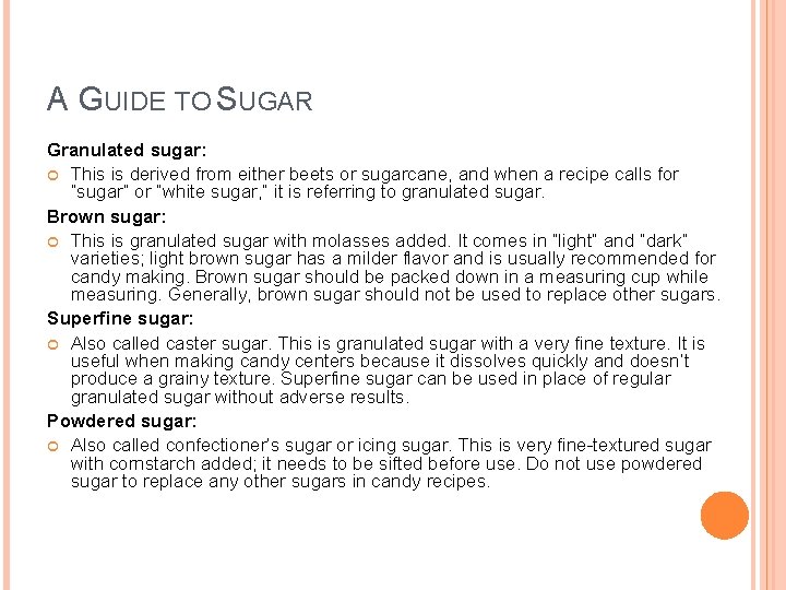 A GUIDE TO SUGAR Granulated sugar: This is derived from either beets or sugarcane,