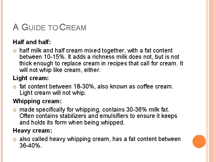 A GUIDE TO CREAM Half and half: half milk and half cream mixed together,