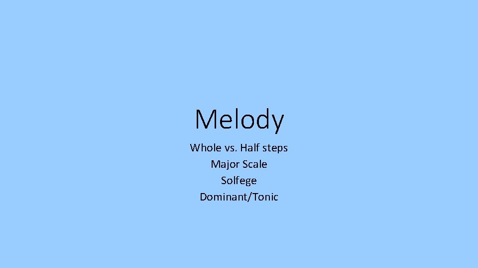 Melody Whole vs. Half steps Major Scale Solfege Dominant/Tonic 