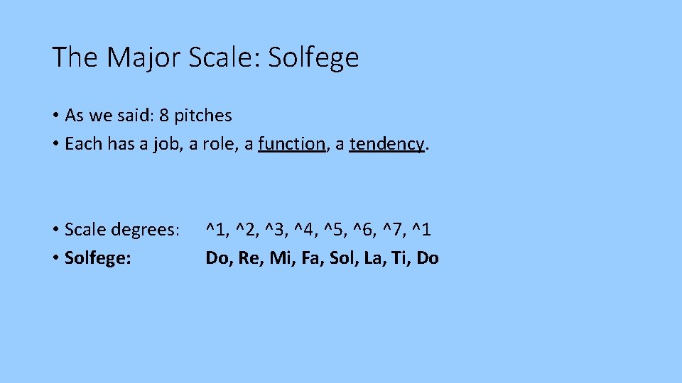The Major Scale: Solfege • As we said: 8 pitches • Each has a