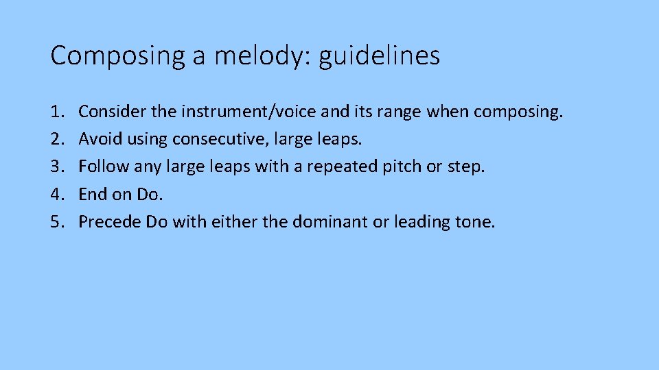 Composing a melody: guidelines 1. 2. 3. 4. 5. Consider the instrument/voice and its