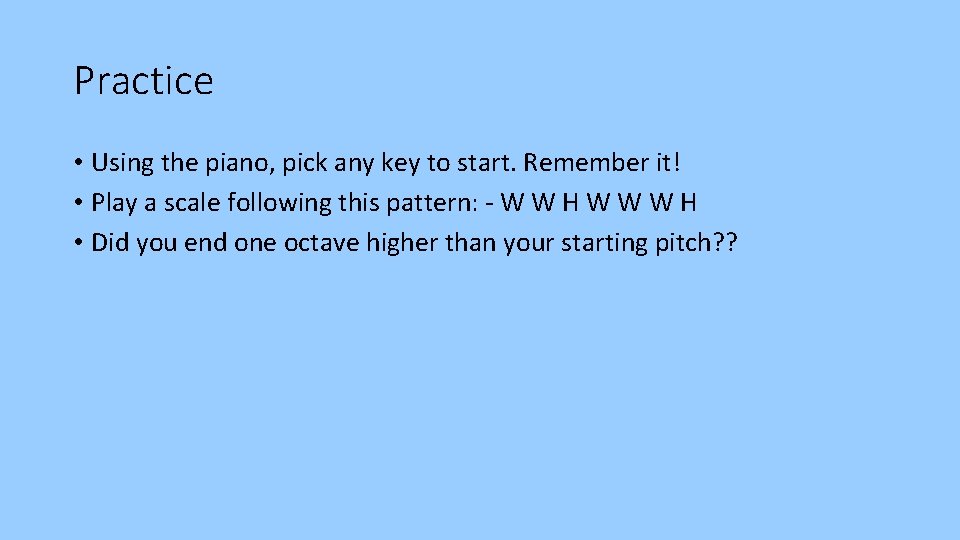 Practice • Using the piano, pick any key to start. Remember it! • Play