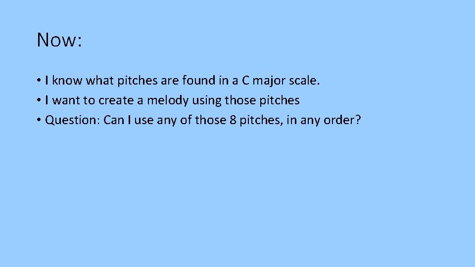 Now: • I know what pitches are found in a C major scale. •