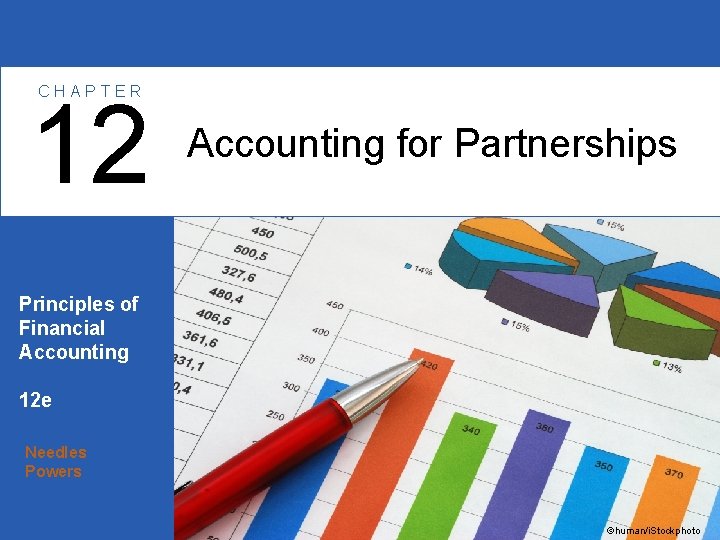 CHAPTER 12 Accounting for Partnerships Principles of Financial Accounting 12 e Needles Powers ©human/i.
