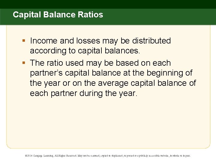 Capital Balance Ratios § Income and losses may be distributed according to capital balances.