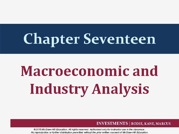 Chapter Seventeen Macroeconomic and Industry Analysis INVESTMENTS | BODIE, KANE, MARCUS © 2018 Mc.