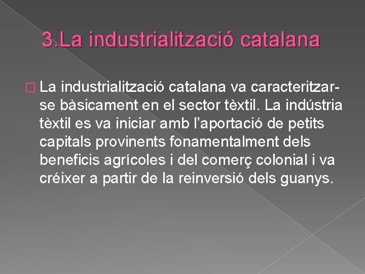 3. La industrialització catalana � La industrialització catalana va caracteritzarse bàsicament en el sector