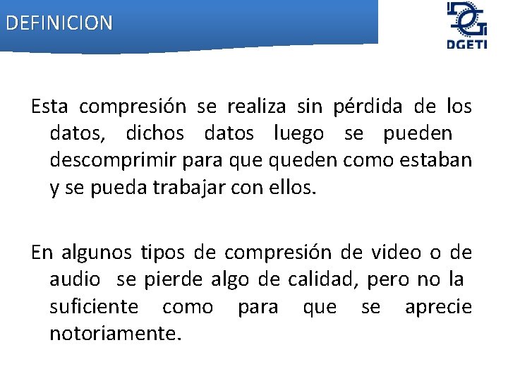 DEFINICION Esta compresión se realiza sin pérdida de los datos, dichos datos luego se