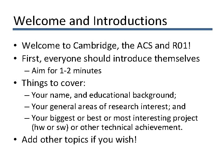 Welcome and Introductions • Welcome to Cambridge, the ACS and R 01! • First,