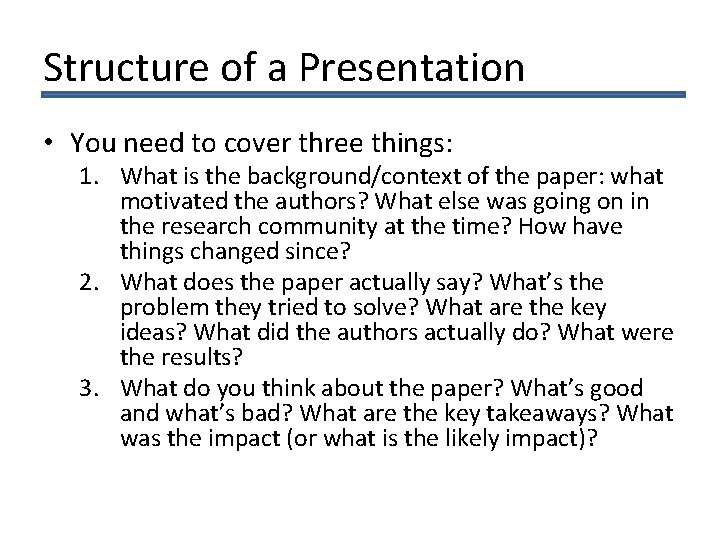 Structure of a Presentation • You need to cover three things: 1. What is