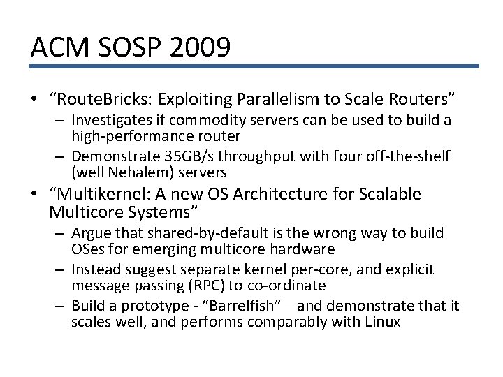 ACM SOSP 2009 • “Route. Bricks: Exploiting Parallelism to Scale Routers” – Investigates if