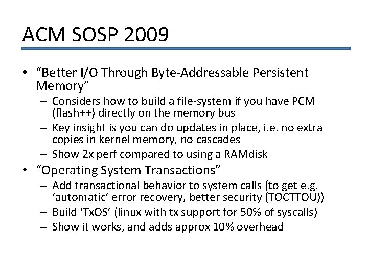 ACM SOSP 2009 • “Better I/O Through Byte-Addressable Persistent Memory” – Considers how to