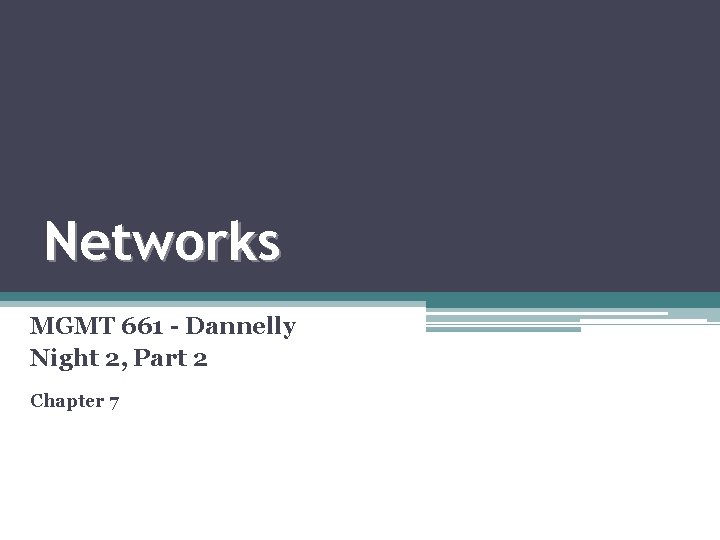 Networks MGMT 661 - Dannelly Night 2, Part 2 Chapter 7 