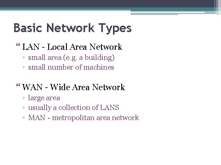 Basic Network Types LAN - Local Area Network ◦ small area (e. g. a