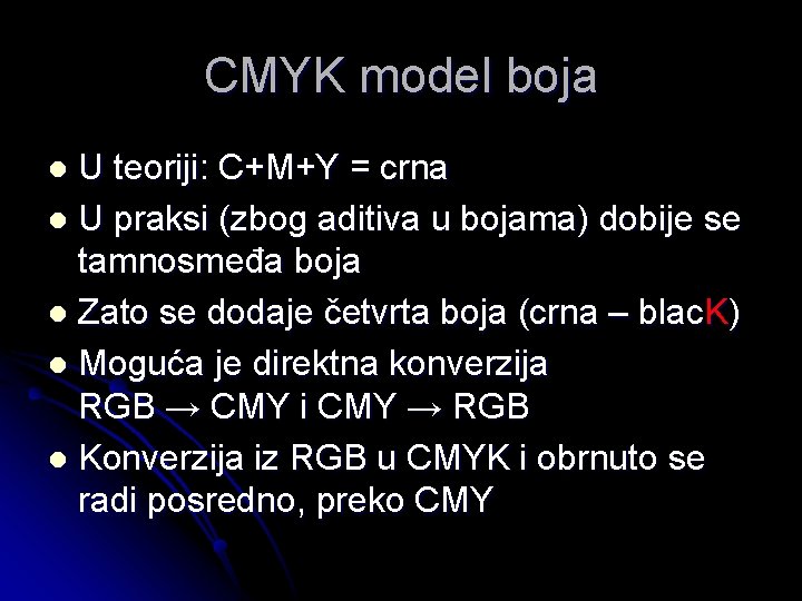 CMYK model boja U teoriji: C+M+Y = crna l U praksi (zbog aditiva u