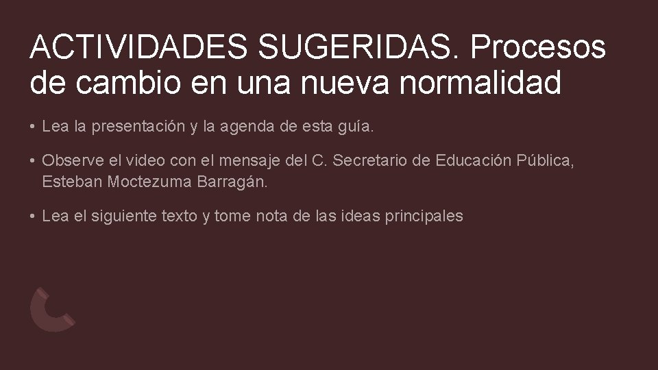 ACTIVIDADES SUGERIDAS. Procesos de cambio en una nueva normalidad • Lea la presentación y