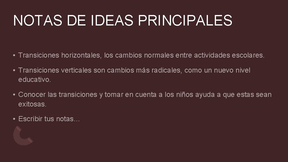 NOTAS DE IDEAS PRINCIPALES • Transiciones horizontales, los cambios normales entre actividades escolares. •