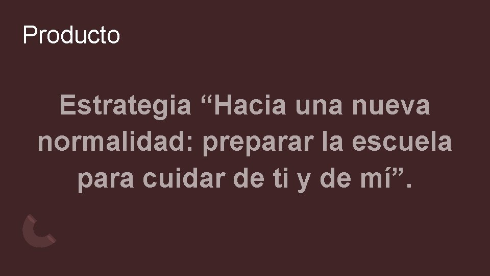 Producto Estrategia “Hacia una nueva normalidad: preparar la escuela para cuidar de ti y