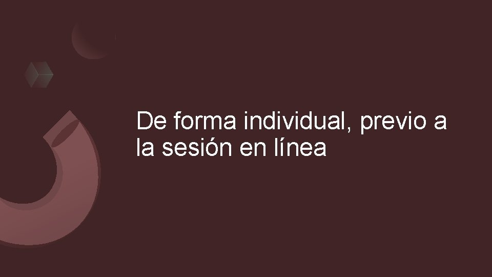 De forma individual, previo a la sesión en línea 