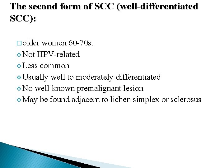 The second form of SCC (well-differentiated SCC): � older women 60 -70 s. v The second form of SCC (well-differentiated SCC): � older women 60 -70 s. v