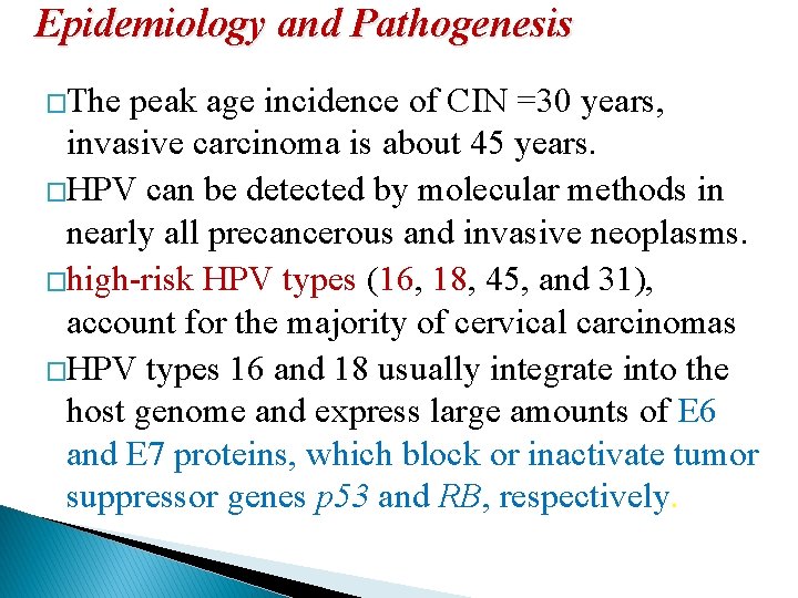 Epidemiology and Pathogenesis �The peak age incidence of CIN =30 years, invasive carcinoma is Epidemiology and Pathogenesis �The peak age incidence of CIN =30 years, invasive carcinoma is