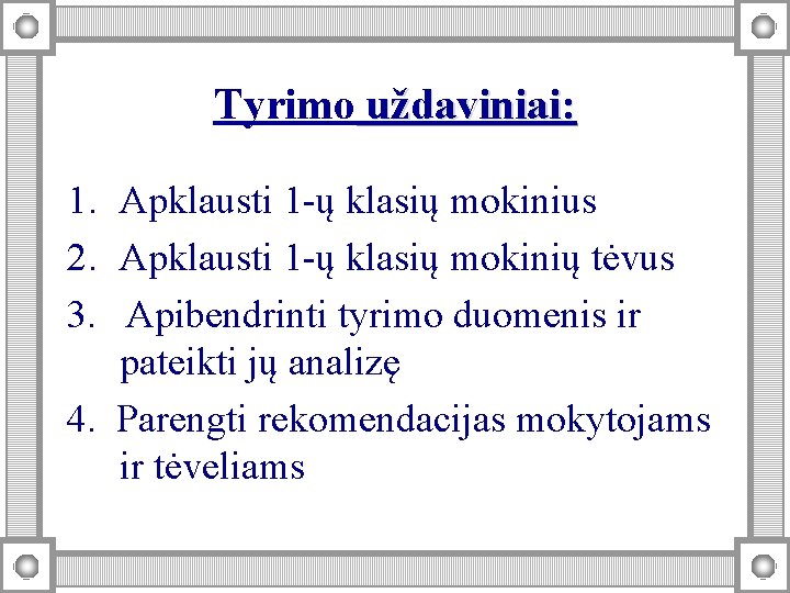 Tyrimo uždaviniai: 1. Apklausti 1 -ų klasių mokinius 2. Apklausti 1 -ų klasių mokinių