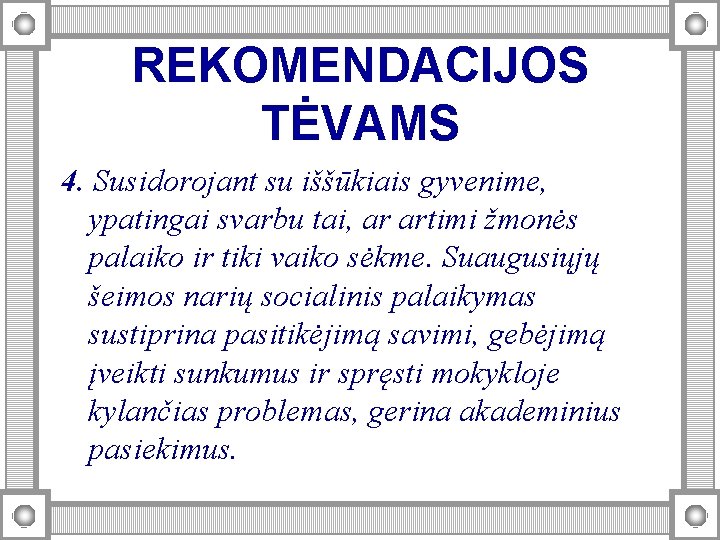 REKOMENDACIJOS TĖVAMS 4. Susidorojant su iššūkiais gyvenime, ypatingai svarbu tai, ar artimi žmonės palaiko