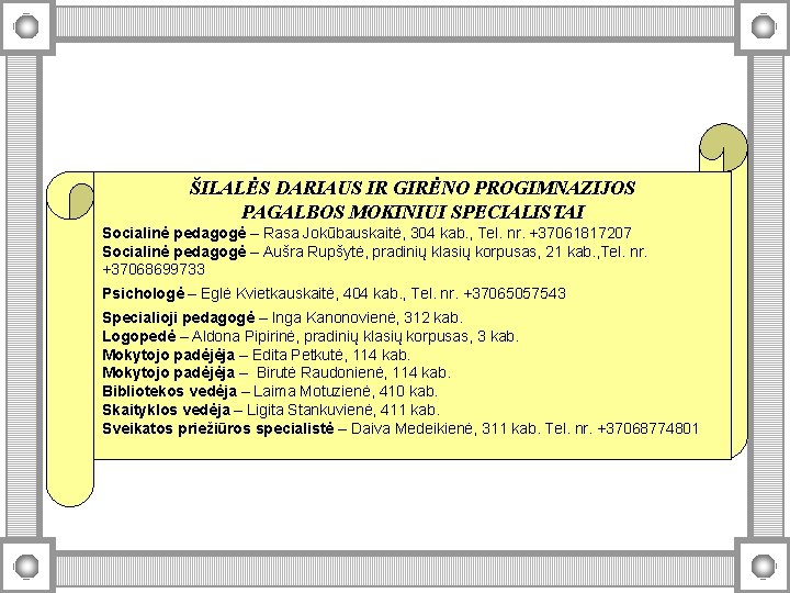 ŠILALĖS DARIAUS IR GIRĖNO PROGIMNAZIJOS PAGALBOS MOKINIUI SPECIALISTAI Socialinė pedagogė – Rasa Jokūbauskaitė, 304