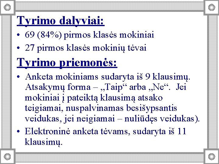 Tyrimo dalyviai: • 69 (84%) pirmos klasės mokiniai • 27 pirmos klasės mokinių tėvai