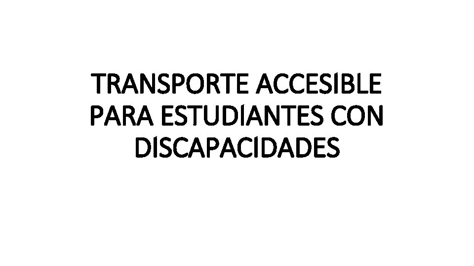 TRANSPORTE ACCESIBLE PARA ESTUDIANTES CON DISCAPACIDADES 