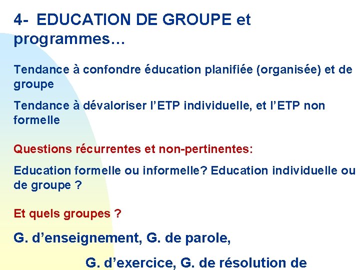 4 - EDUCATION DE GROUPE et programmes… Tendance à confondre éducation planifiée (organisée) et