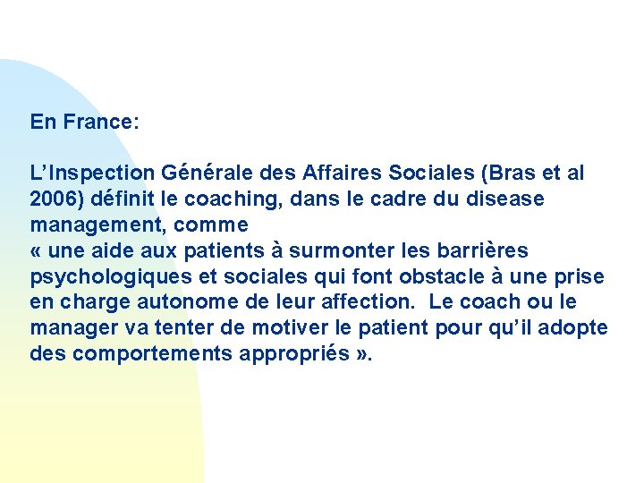 En France: L’Inspection Générale des Affaires Sociales (Bras et al 2006) définit le coaching,