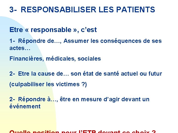 3 - RESPONSABILISER LES PATIENTS Etre « responsable » , c’est 1 - Répondre