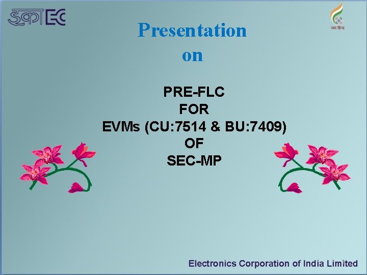 Presentation on PRE-FLC FOR EVMs (CU: 7514 & BU: 7409) OF SEC-MP 1 