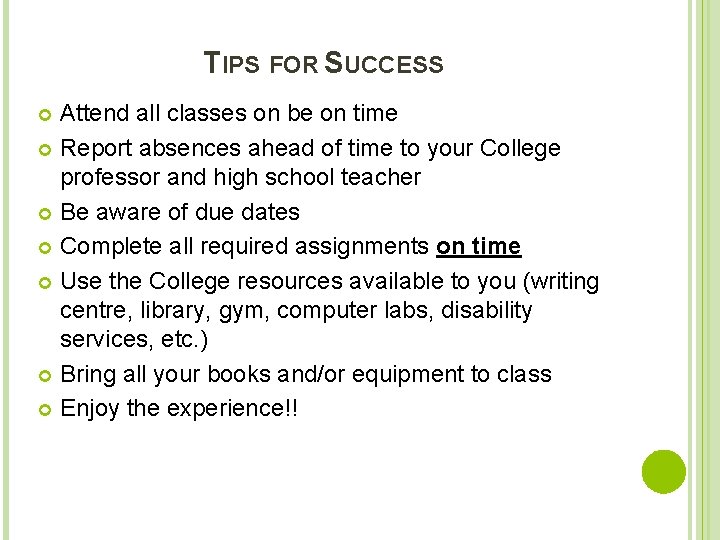 TIPS FOR SUCCESS Attend all classes on be on time Report absences ahead of